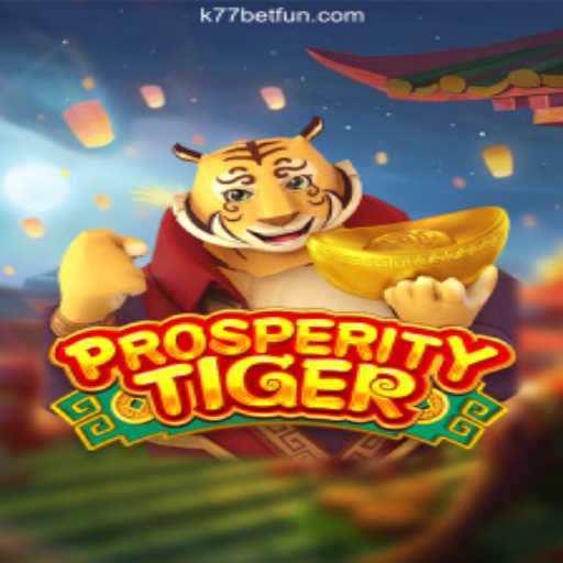 Discover the Thrilling World of ProsperityTiger at k77 bet Oficial 💯️